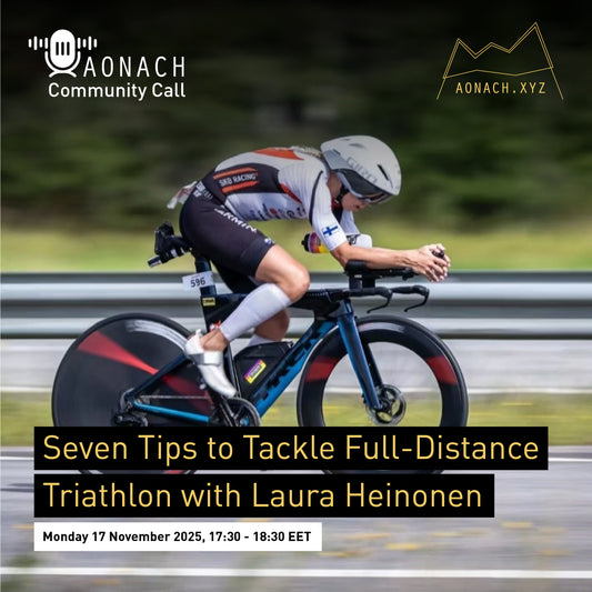 Aonach Community Call - Seven Tips to Tackle Full-Distance Triathlon with Laura Heinonen // Monday 17 November 2025 17:30 -18:30 EET